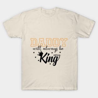 Daddy Will Always Be My King T-Shirt